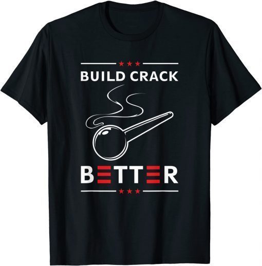 Build Crack Better TShirt