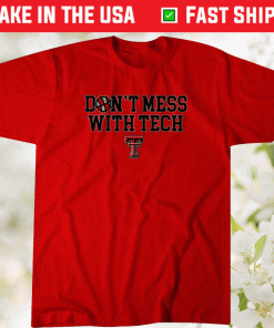 Dont Mess With Tech Texas Tech Shirt