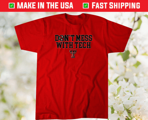 Dont Mess With Tech Texas Tech Shirt