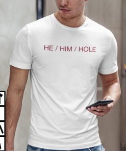 He Him Hole Funny Gay Humor 2022 Shirts