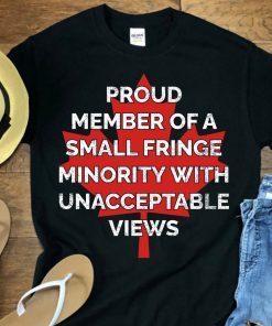 Proud member of a small fringe minority with unacceptable views trucker convoy 2022 Shirt
