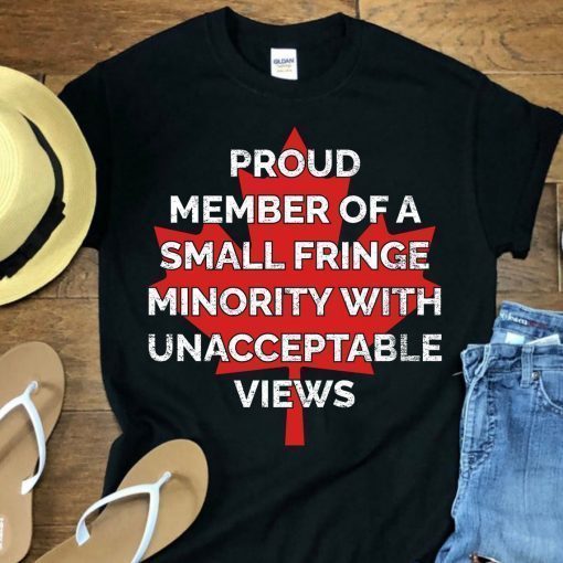 Proud member of a small fringe minority with unacceptable views trucker convoy 2022 Shirt