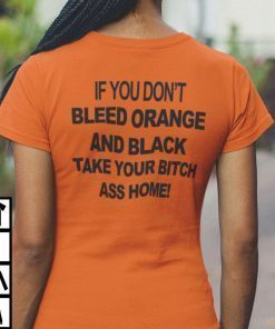 If You Don’t Bleed Orange And Black Take Your Bitch Ass Home 2022 Shirts