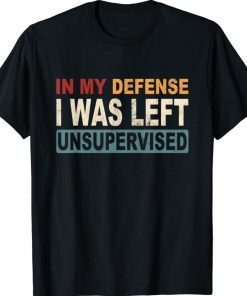 In My Defense I Was Left Unsupervised Retro Vintage Shirt