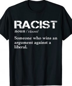 Racist Someone Who Wins An Argument Against A Liberal Shirt