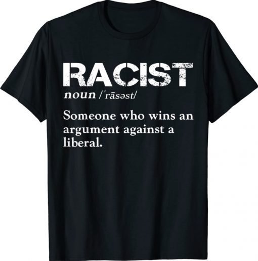 Racist Someone Who Wins An Argument Against A Liberal Shirt