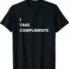 I Take Compliments Shirt