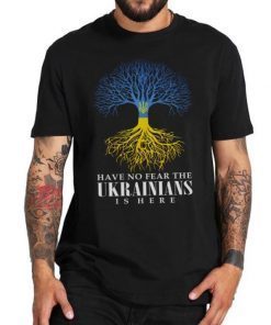 2022 Have No Fear The Ukranians Is Here , Ukraine Flag Tree Tee Shirts