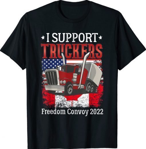 I Support Truckers Freedom Convoy 2022 I Stand With Truckers Shirt