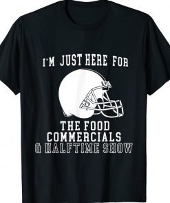 I'm Just Here For The Food And Commercials Football Funny Shirt