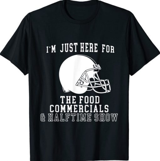 I'm Just Here For The Food And Commercials Football Funny Shirt