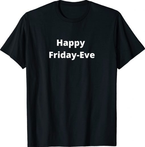 Happy Friday Eve Shirt