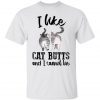 Funny I Like Cat Butts And I Cannot Lie Shirt