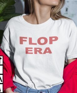 TShirt Flop Era ,Funny This Is My Flop Era