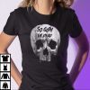 So Goth I’m Dead Shirt Funny Goth Tee