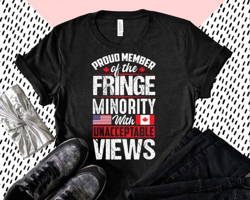 Freedom Convoy Proud Fringe Minority Member With Unacceptable Views T-Shirt