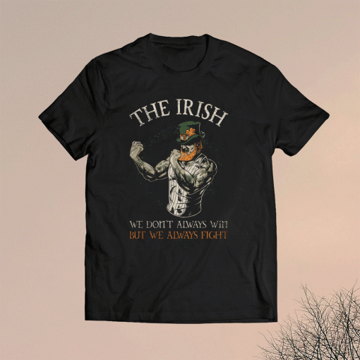 The Irish We don't always win but we always figh shirt