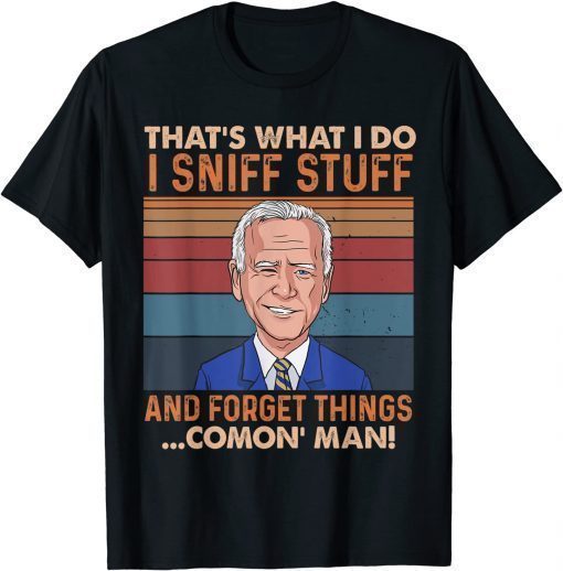 T-Shirt Biden I Sniff Stuff That's What I Do Funny Political