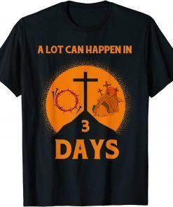 Official Alot Can Happen In 3 Days,Hallelujah Easter TShirt