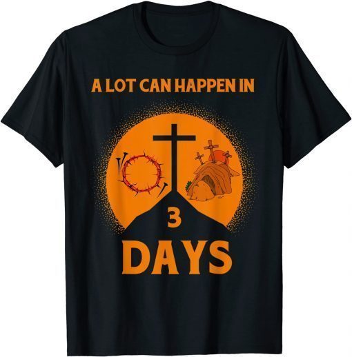 Official Alot Can Happen In 3 Days,Hallelujah Easter TShirt