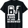 I Gas We Are Screwed Make Gas Prices Great Again Funny Gas Classic T-Shirt