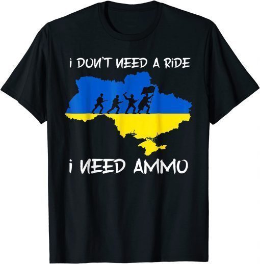 Hero Volodymyr Zelensky I Need Ammuniti0n Not A Ride Ukraine Unisex Shirt