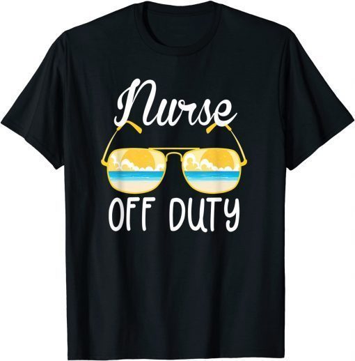 Nurse Off Duty 2022 Spring Break Summer Vacation Beach Trip Shirts