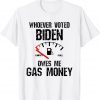 TShirt Whoever Voted Biden Owes Me Gas Money Funny Distressed