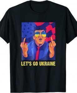 2022 Trump You Let’s Go Ukraine TShirt