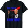 Classic Gas Prices Gas Pump I Did That Funny Joe Biden Meme TShirt