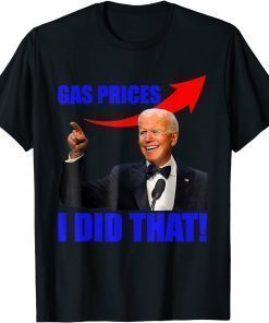 Classic Gas Prices Gas Pump I Did That Funny Joe Biden Meme TShirt