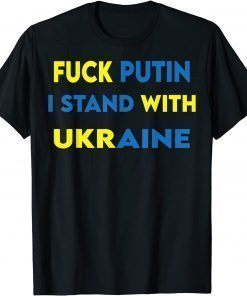 2022 STOP THE WAR , FUCK PUTIN I STAND WITH UKRAINE TSHIRT