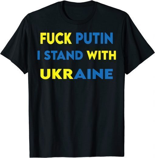 2022 STOP THE WAR , FUCK PUTIN I STAND WITH UKRAINE TSHIRT