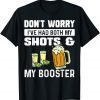 T-Shirt Don't worry I've had both my shots and booster Funny vaccine