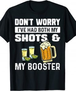 T-Shirt Don't worry I've had both my shots and booster Funny vaccine