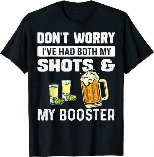 T-Shirt Don't worry I've had both my shots and booster Funny vaccine