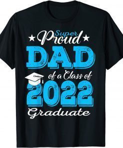Proud Dad Of a 2022 Graduate Father Class Of 2022 Graduation Funny TShirt