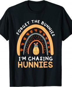 T-Shirt Forget the Bunnies I'm Chasing Hunnies