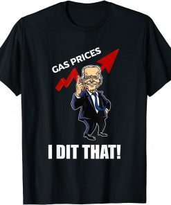 2022 Gas Prices Gas Pump I Did That Funny Joe Biden Meme T-Shirt