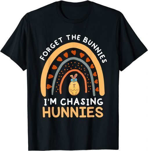 T-Shirt Forget the Bunnies I'm Chasing Hunnies