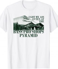 I Got My Ass Eaten At The Bass Pro Shops Pyramid Official T-Shirt