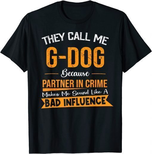 They Call Me G-Dog Because Partner In Crime Fathers Day 2022 T-Shirt