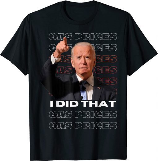 Gas Pump Gas Prices I Did That Funny Joe Biden Meme TShirt