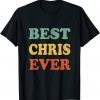2022 Best Chris Ever Funny Personalized First Name Chris Funny Tee Shirts