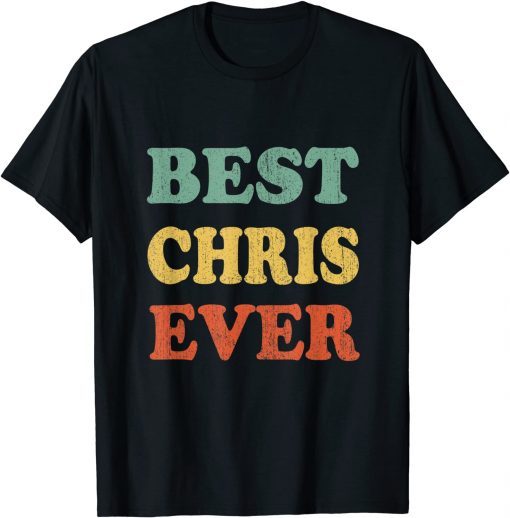 2022 Best Chris Ever Funny Personalized First Name Chris Funny Tee Shirts