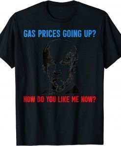 Biden Gas Prices Gas Pump How Do Like Me Now Unisex TShirt