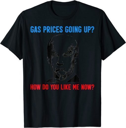 Biden Gas Prices Gas Pump How Do Like Me Now Unisex TShirt