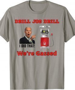 T-Shirt Drill Joe Drill ,Joe Biden Gas Prices Gas Pump I Did That