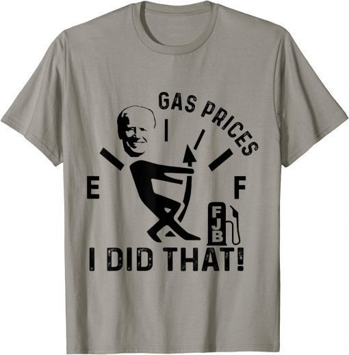 Gas Pump Gas Prices I Did That Funny Joe Biden Meme 2022 TShirt