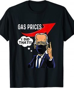 Funny Gas Pump Gas Prices I Did That Funny Joe Biden Meme T-Shirt